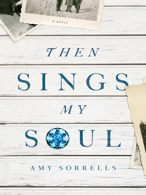 Title details for Then Sings My Soul by Amy K. Sorrells - Available